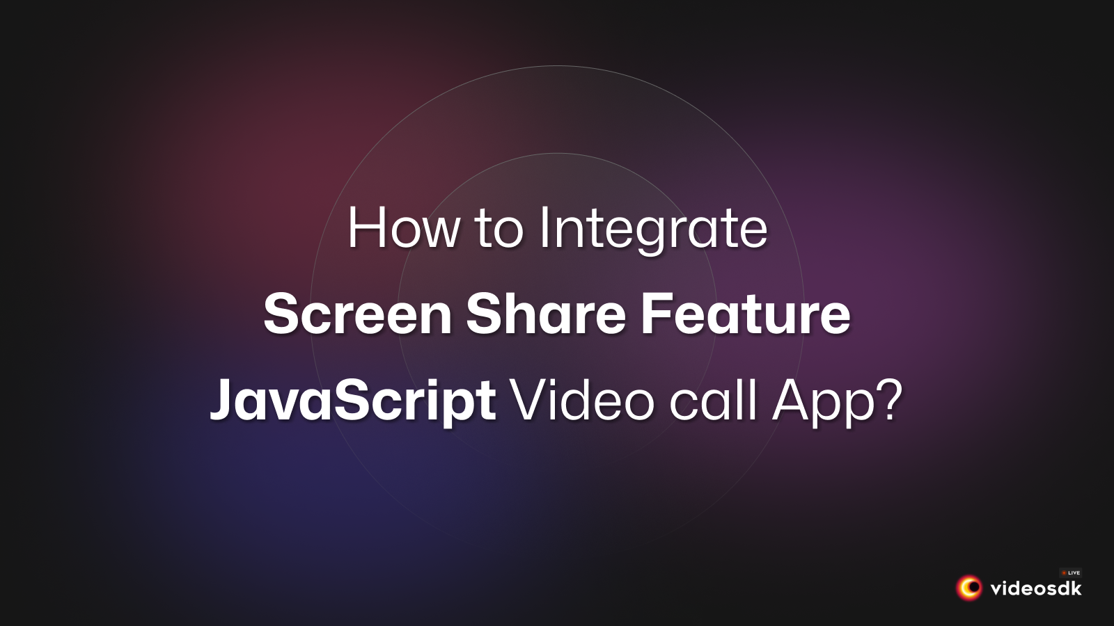 How to Integrate Screen Share in JavaScript Video Chat App?