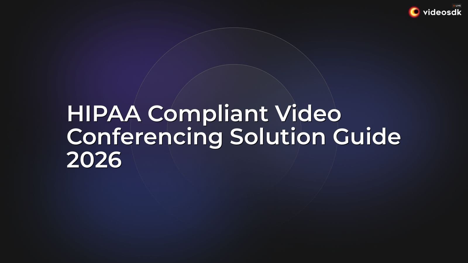 HIPAA Compliant Video Conferencing Solution Guide 2026 HIPAA Compliant Video Conferencing Solution Guide 2026