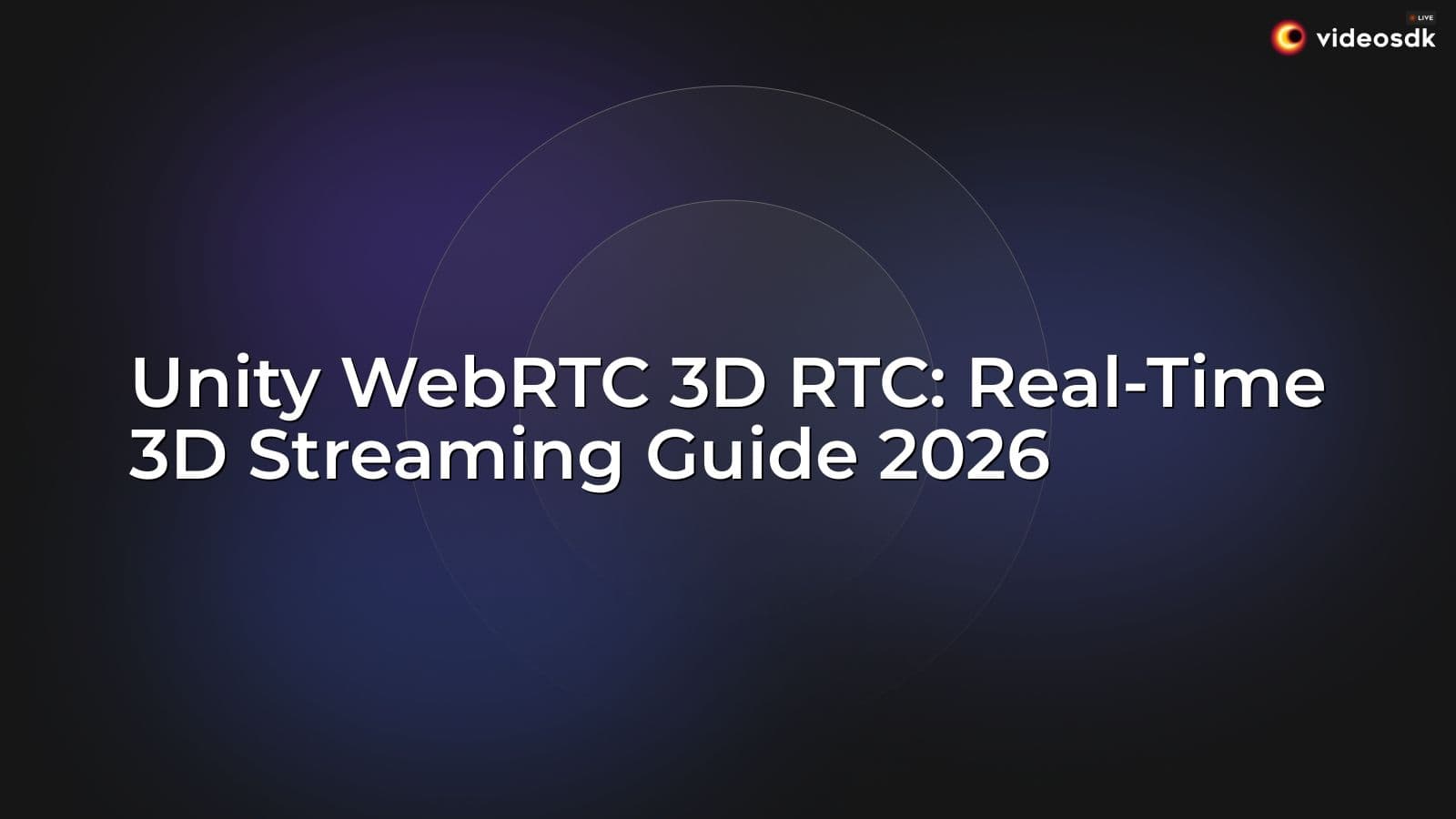 Unity WebRTC 3D RTC: Real-Time 3D Streaming Guide 2026 Unity WebRTC 3D RTC: Real-Time 3D Streaming Guide 2026