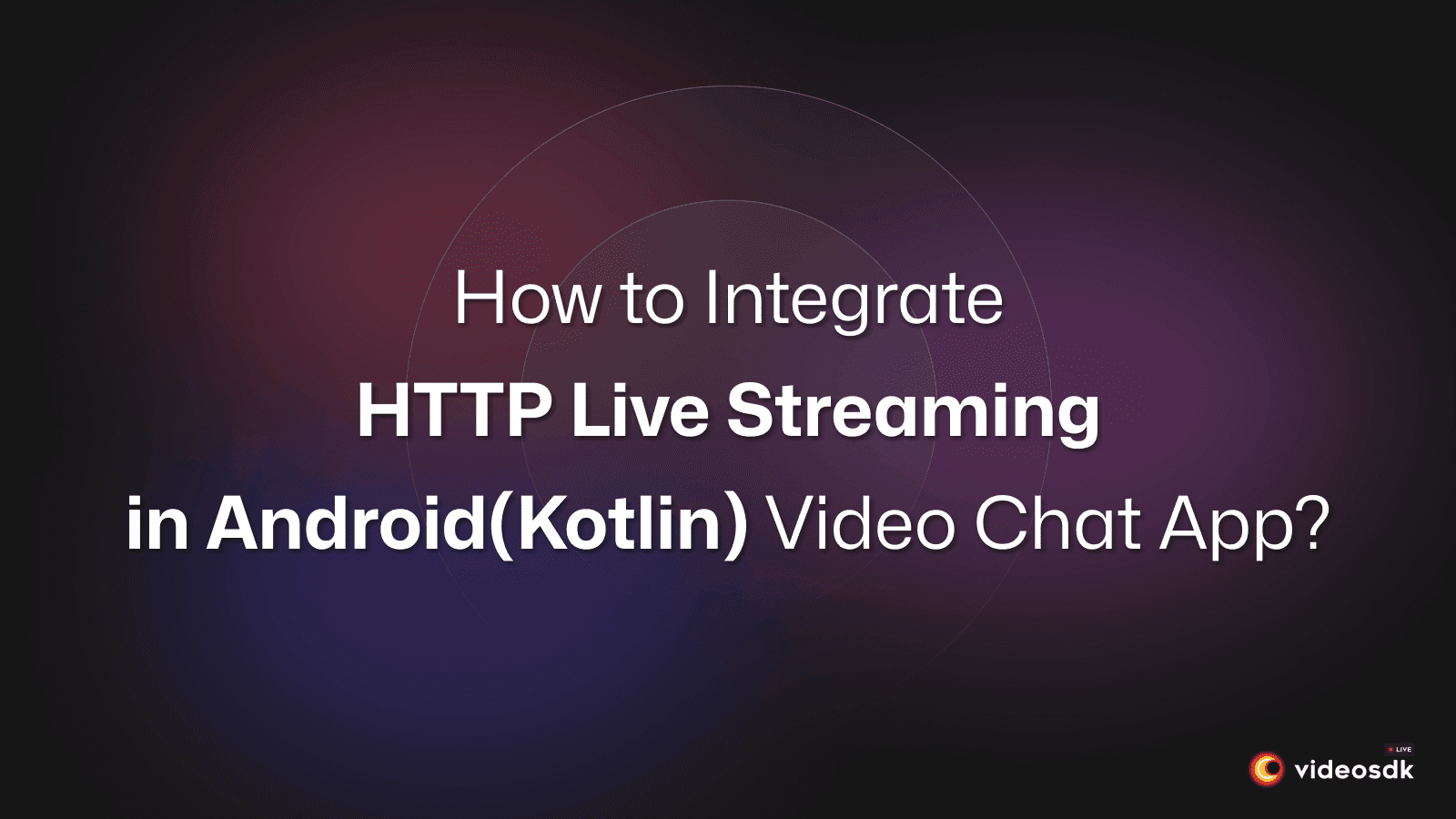 Build an Android Live Streaming Video Chat App Using Kotlin?