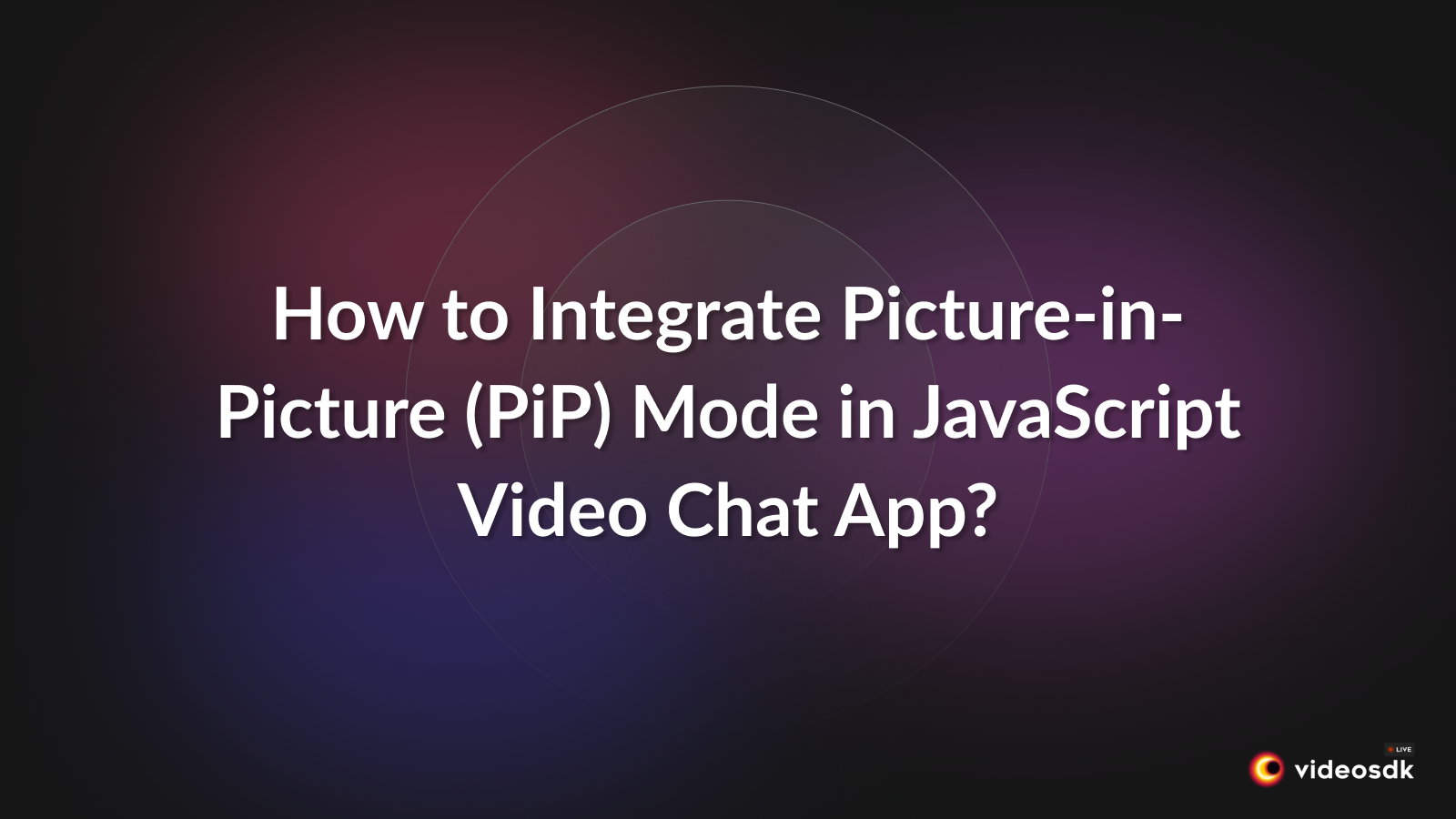 How to Integrate Picture-in-Picture (PiP) Mode in JavaScript Video Chat App?
