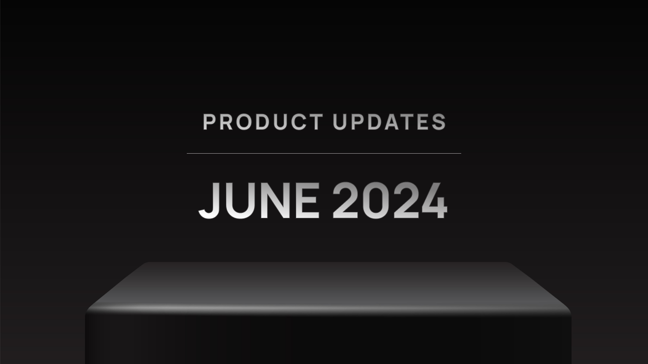 Product Updates: June 2024