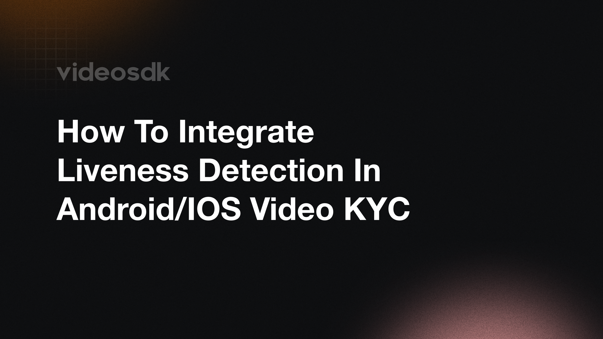 How to Integrate Liveness Detection in Android and iOS Video KYC Apps
