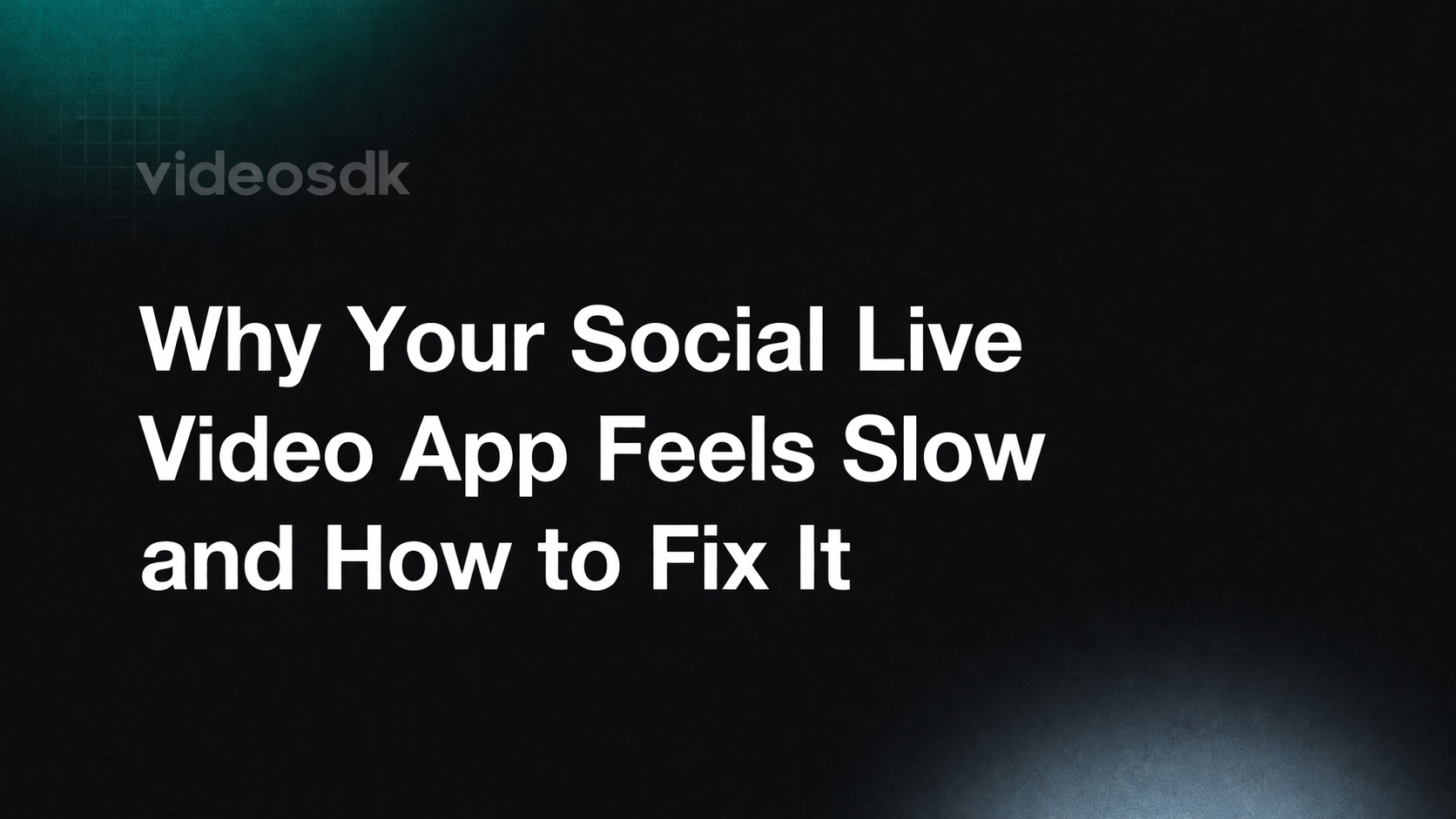 Why Your Social Live Video App Feels Slow and How to Fix It