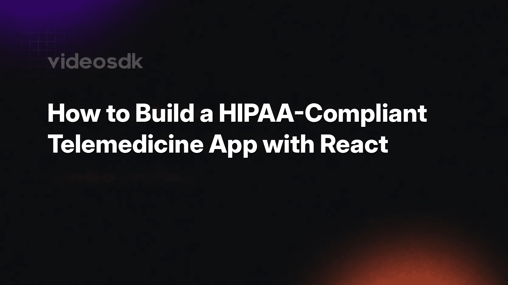 How to Build a HIPAA-Compliant Telemedicine App with React
