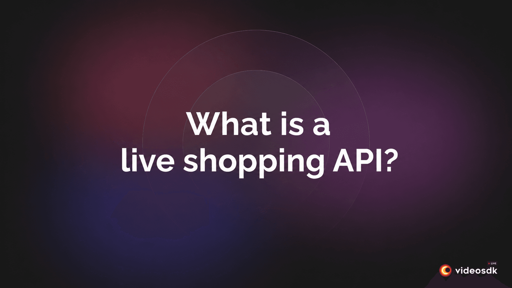 What is a live shopping API? A VideoSDK Guide