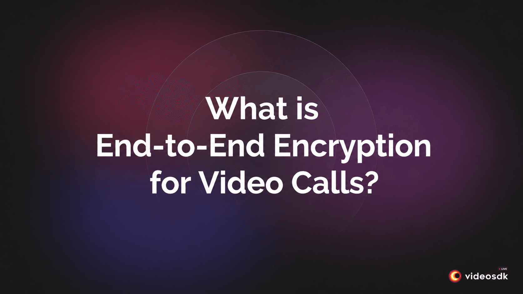 What is End-to-End Encryption Video Call?