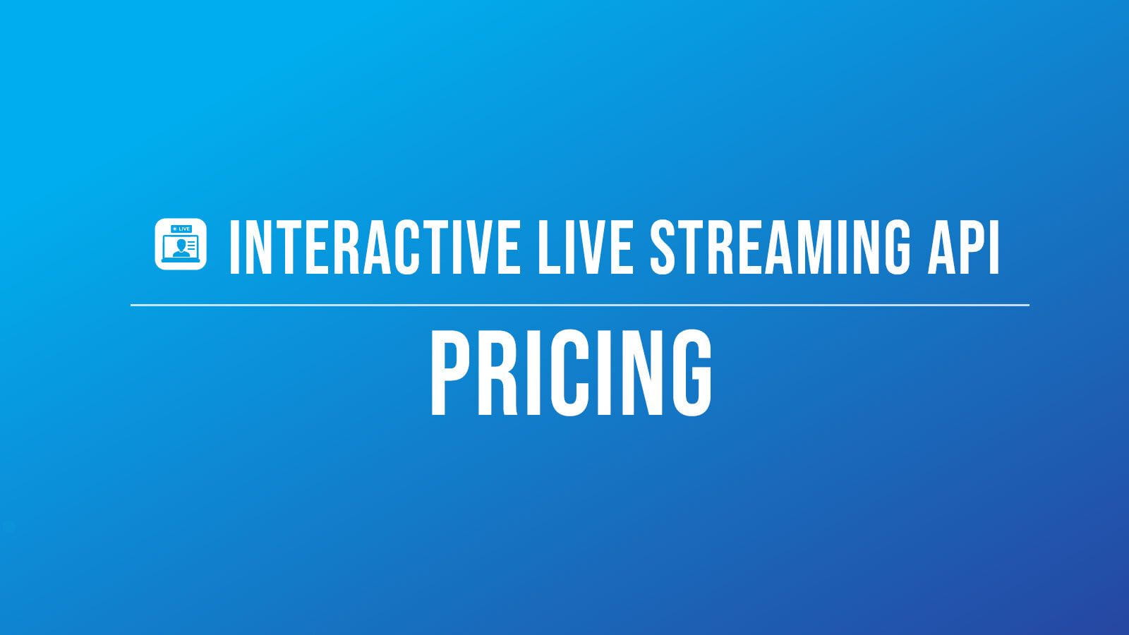 Interactive Live Streaming API Pricing