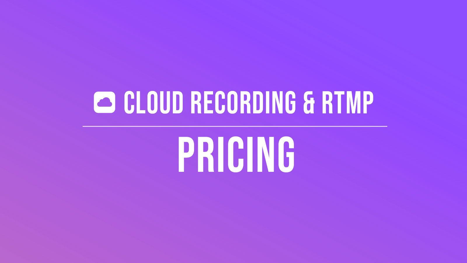 Cloud Recording and RTMP Pricing