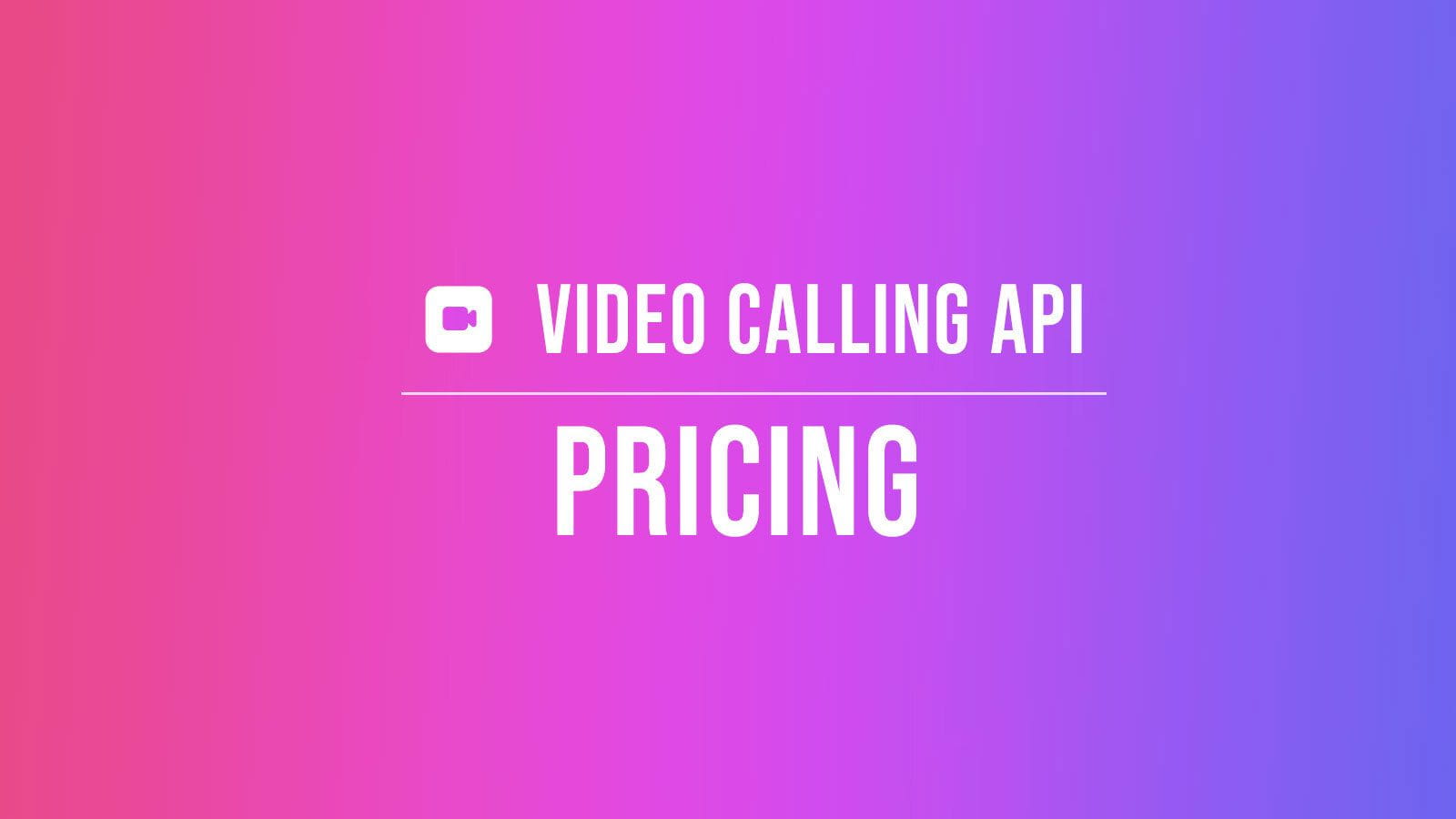 Video Calling API Pricing