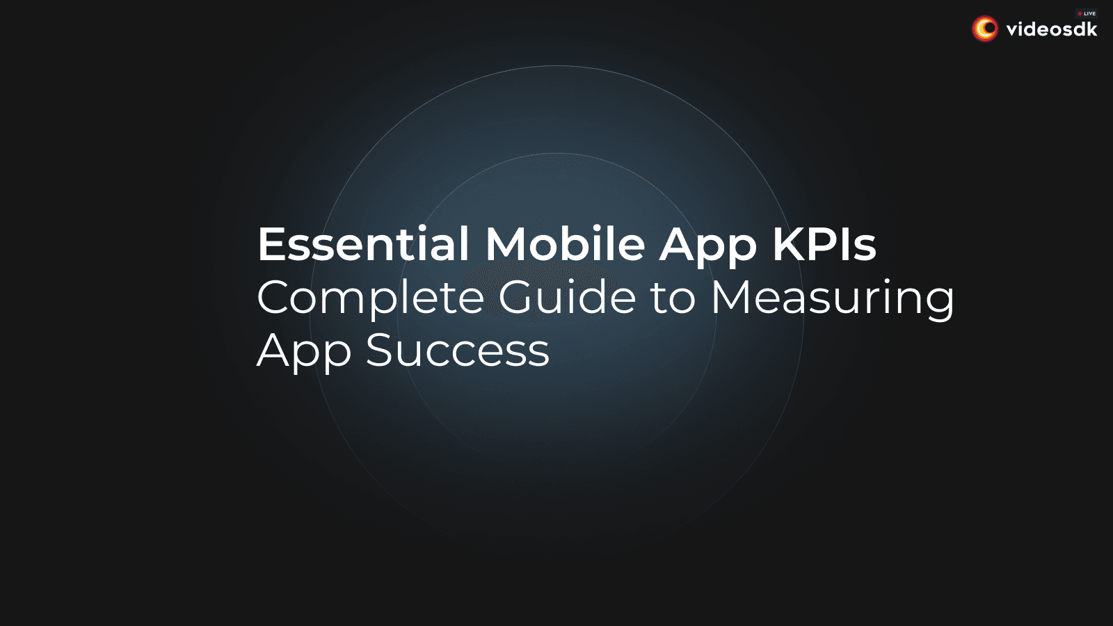 Essential Mobile App KPIs: Measure What Matters for App Success Essential Mobile App KPIs: Measure What Matters for App Success