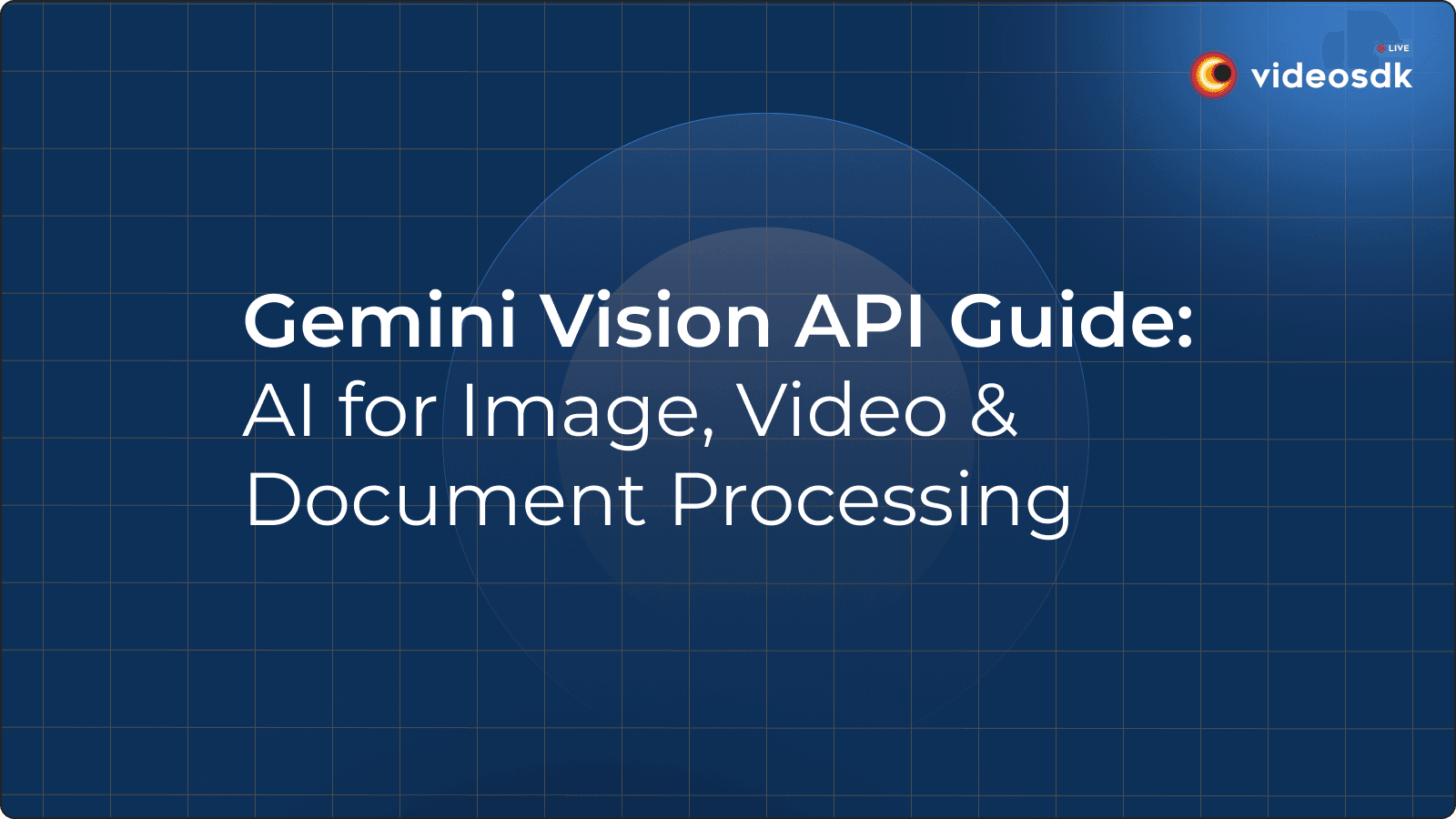 Gemini Vision API Guide: AI for Image, Video & Document Processing Gemini Vision API Guide: AI for Image, Video & Document Processing