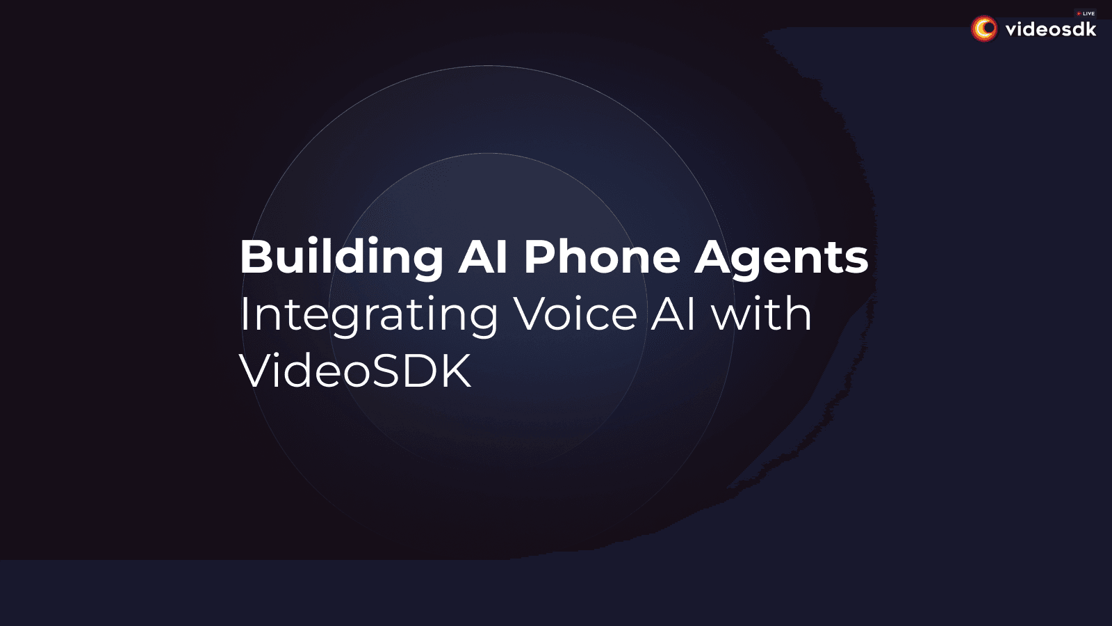 Building AI Phone Agents: Integrating Voice AI with VideoSDK Building AI Phone Agents: Integrating Voice AI with VideoSDK