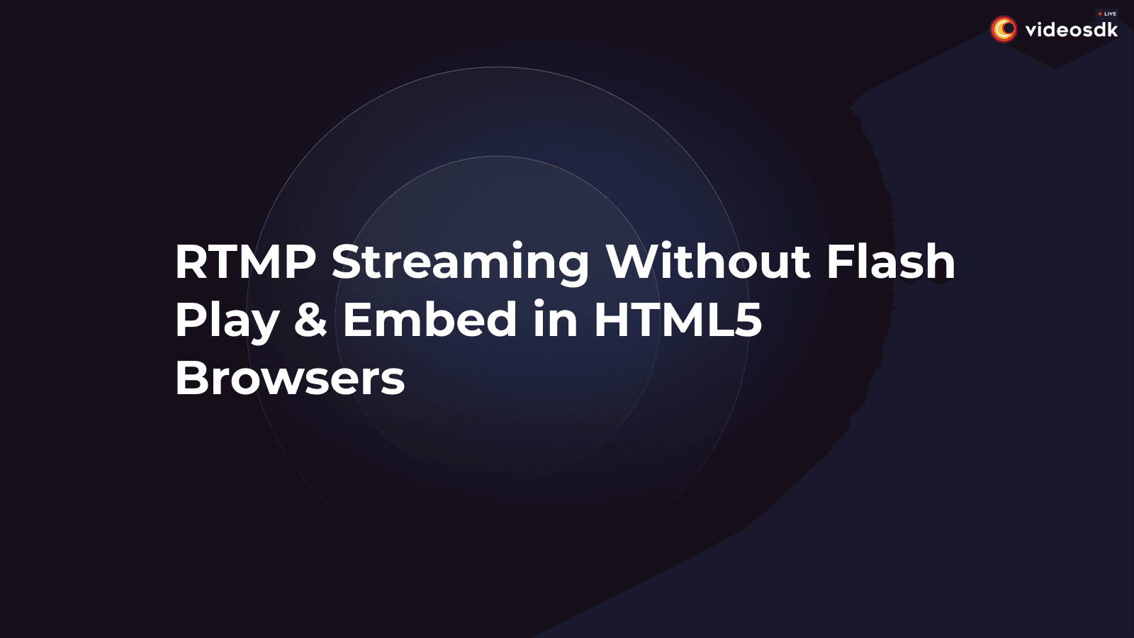 RTMP Streaming in Action: How to Play & Embed RTMP Streams Without Flash RTMP Streaming in Action: How to Play & Embed RTMP Streams Without Flash