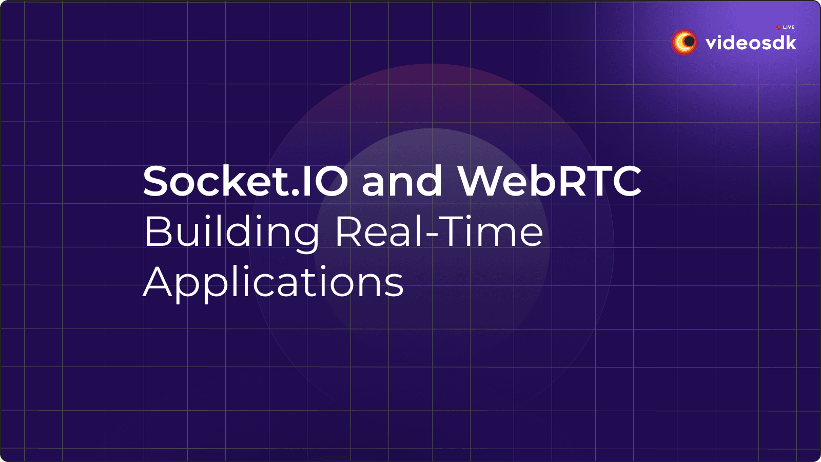 Socket.IO and WebRTC: Building Real-Time Applications Socket.IO and WebRTC: Building Real-Time Applications