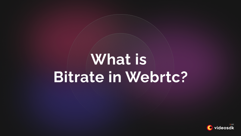 What is Bitrate in WebRTC? How does WebRTC Bitrate work? What is Bitrate in WebRTC? How does WebRTC Bitrate work?