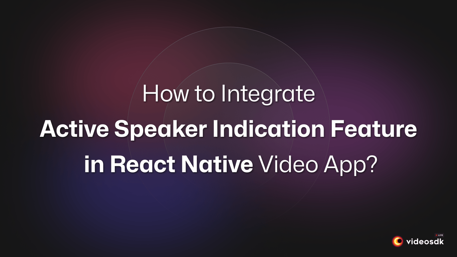 How to Integrate Active Speaker Indication in React Native Video Calling App?