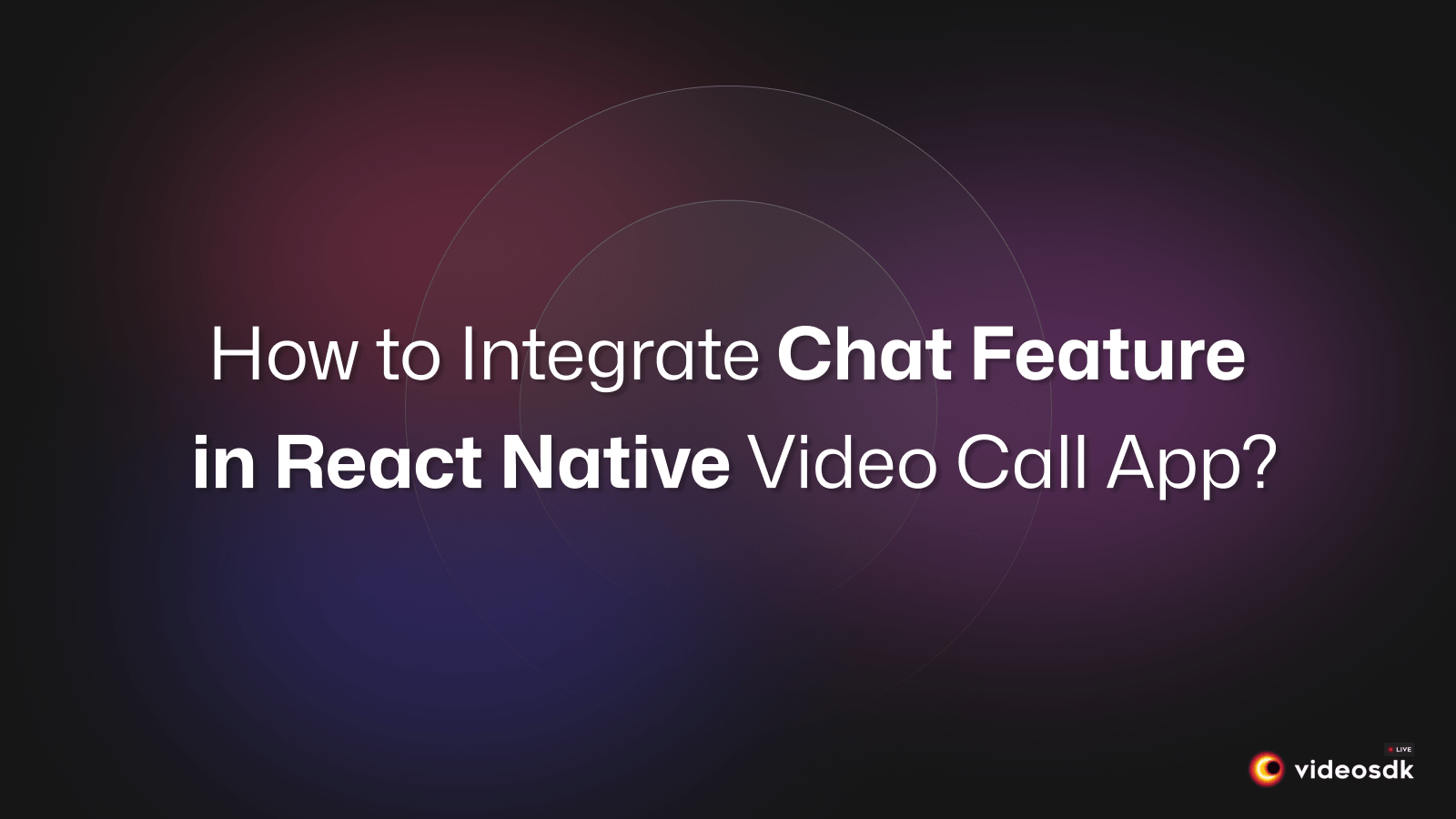 How to Integrate Chat Feature in React Native Video Call App? How to Integrate Chat Feature in React Native Video Call App?