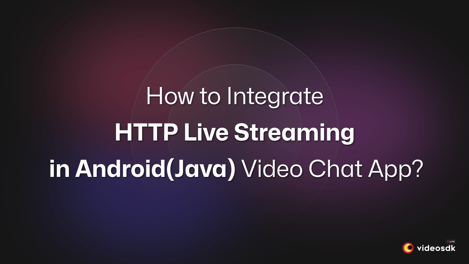 How to Build HTTP Live Streaming Android(Java) Video App?
