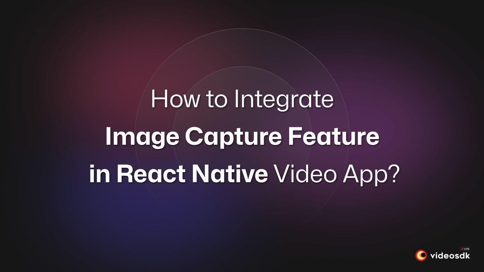How to Integrate Image Capture in React Native Video Calling App? How to Integrate Image Capture in React Native Video Calling App?