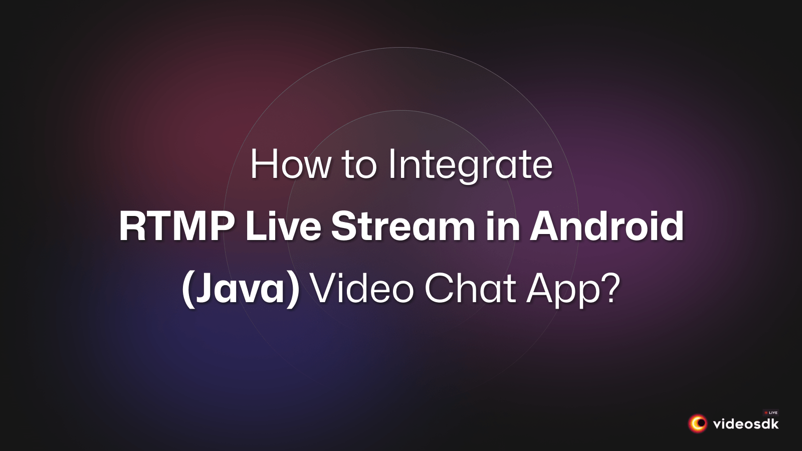 How to Integrate RTMP Live Stream in Android(Java) Video Chat App?