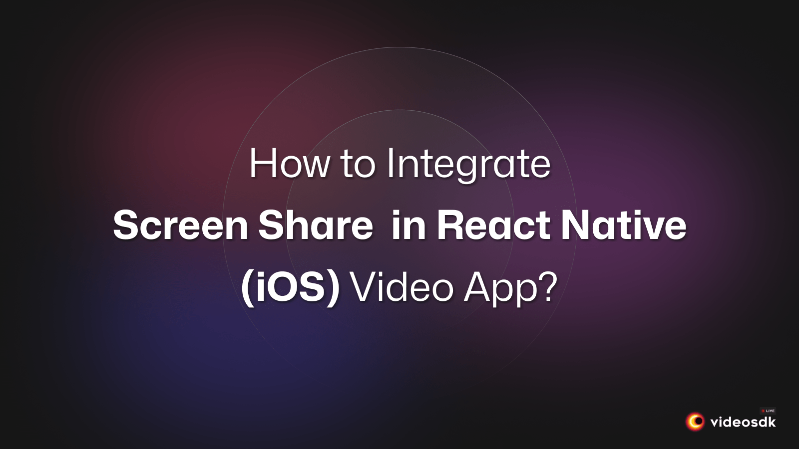 How to Integrate Screen Share in the React Native iOS Video Call App? How to Integrate Screen Share in the React Native iOS Video Call App?