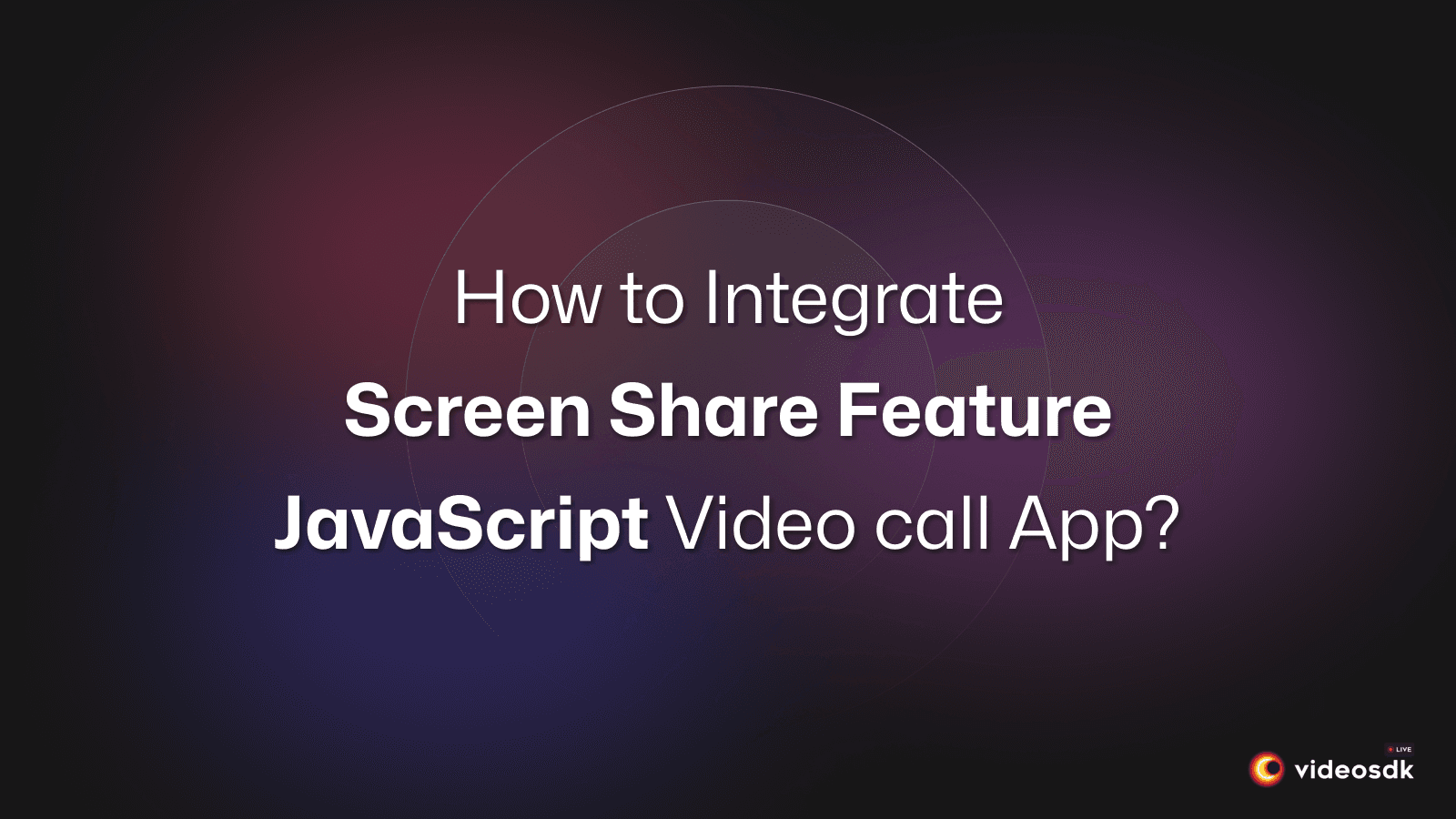 How to Integrate Screen Share in JavaScript Video Chat App? How to Integrate Screen Share in JavaScript Video Chat App?