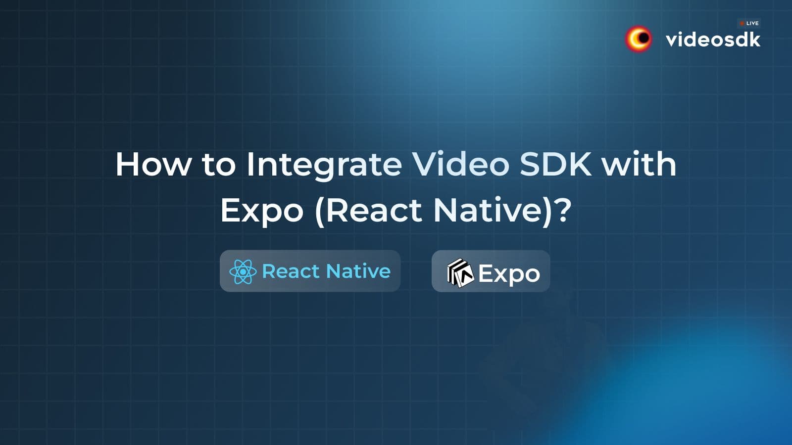 How to Integrate VideoSDK with Expo (React Native)? How to Integrate VideoSDK with Expo (React Native)?
