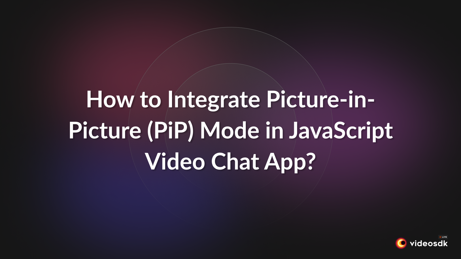 How to Integrate Picture-in-Picture (PiP) Mode in JavaScript Video Chat App? How to Integrate Picture-in-Picture (PiP) Mode in JavaScript Video Chat App?