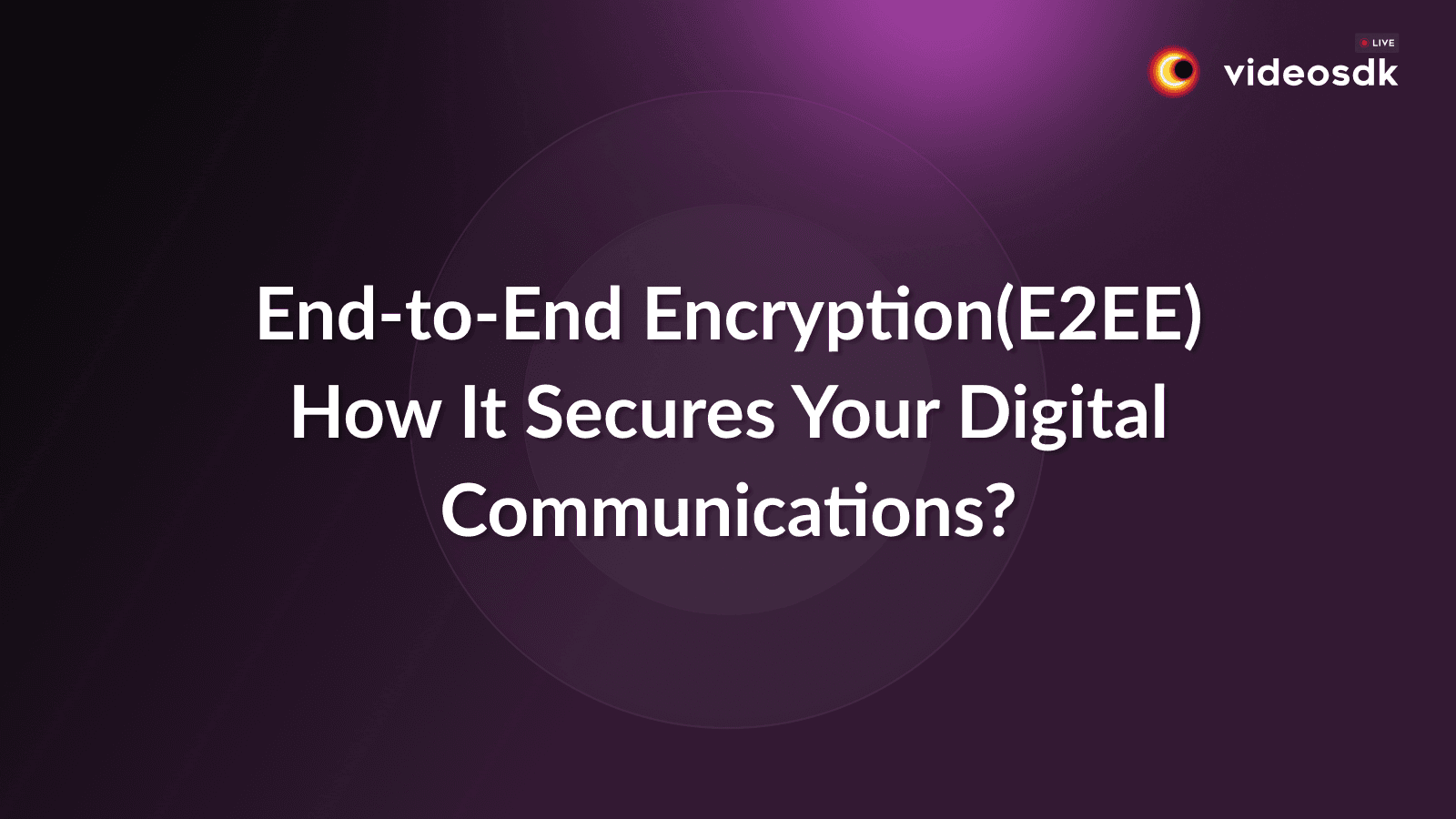End-to-End Encryption(E2EE): How It Secures Your Digital Communications? End-to-End Encryption(E2EE): How It Secures Your Digital Communications?