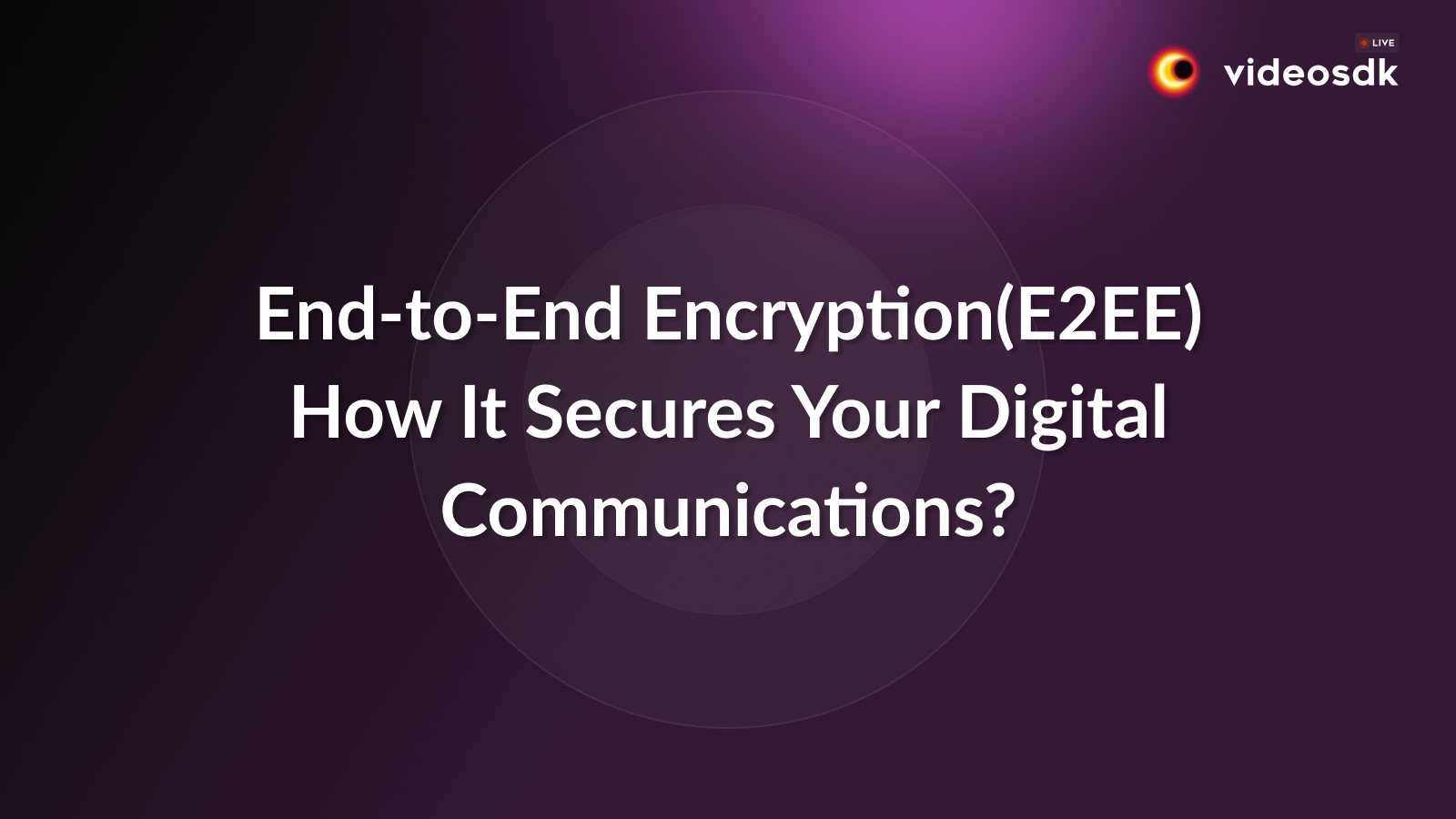 End-to-End Encryption(E2EE): How It Secures Your Digital Communications? End-to-End Encryption(E2EE): How It Secures Your Digital Communications?
