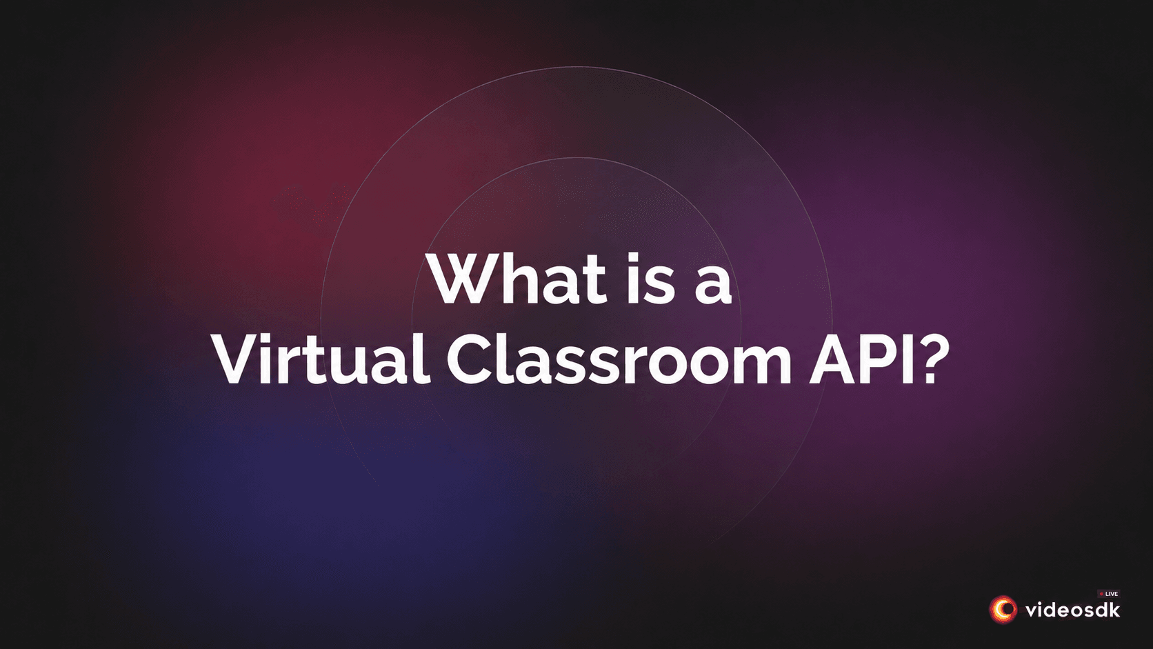 What is a Virtual Classroom API? What is a Virtual Classroom API?