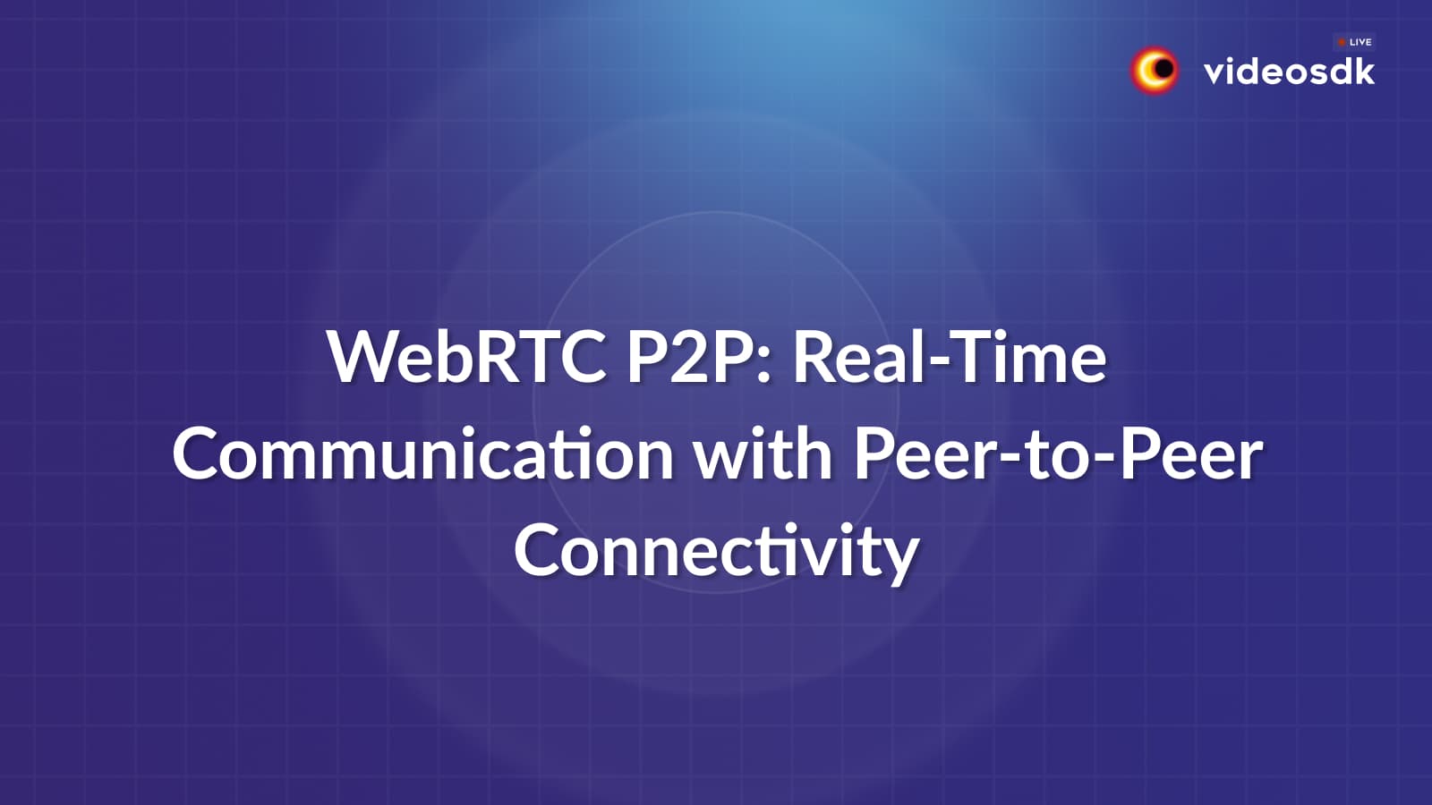 Build WebRTC P2P(Peer-to-Peer) Communication App Build WebRTC P2P(Peer-to-Peer) Communication App