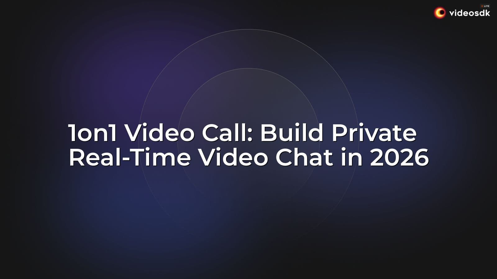 1on1 Video Call: Build Private Real-Time Video Chat in 2026 1on1 Video Call: Build Private Real-Time Video Chat in 2026