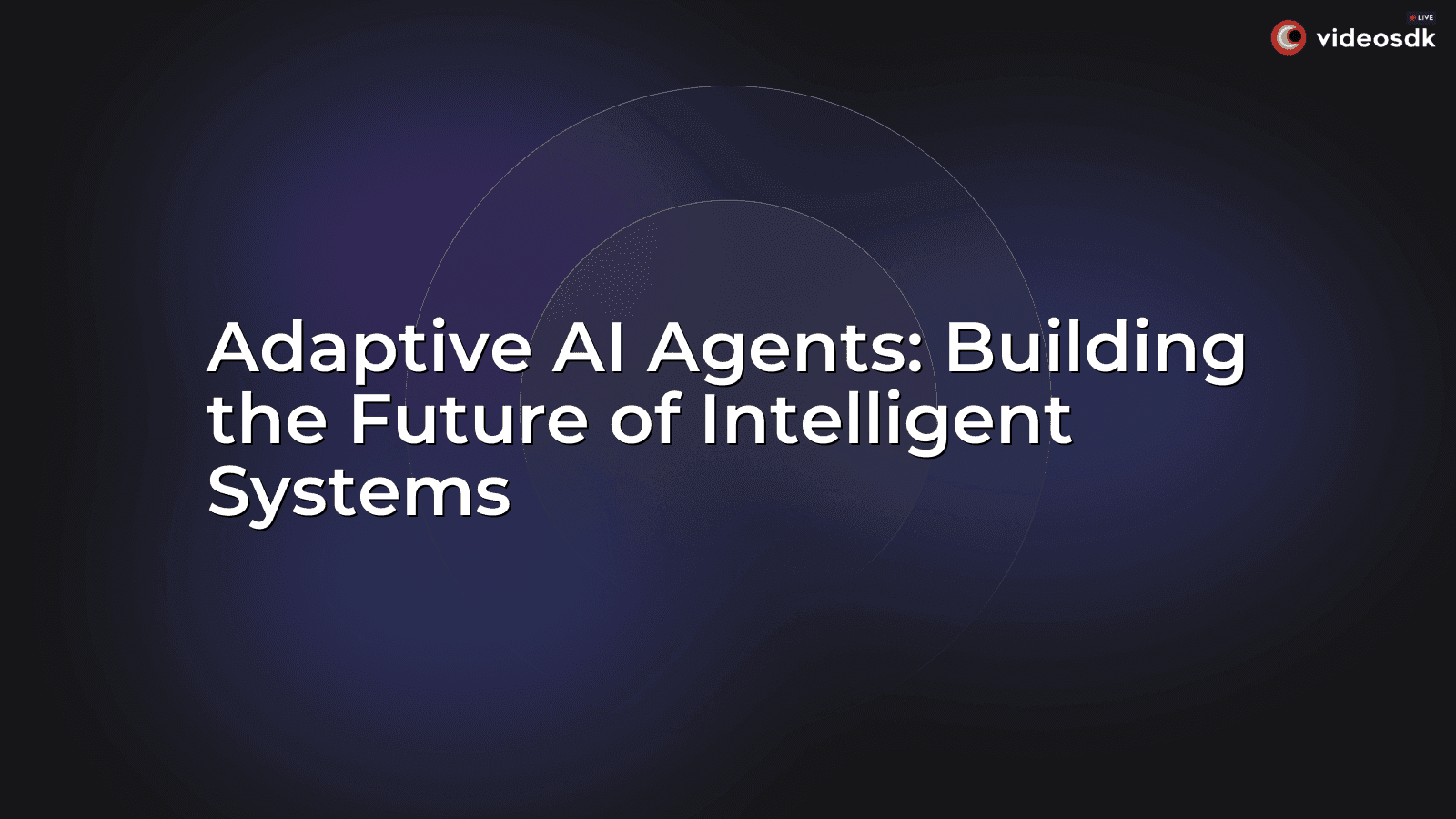 Adaptive AI Agents: Building the Future of Intelligent Systems Adaptive AI Agents: Building the Future of Intelligent Systems