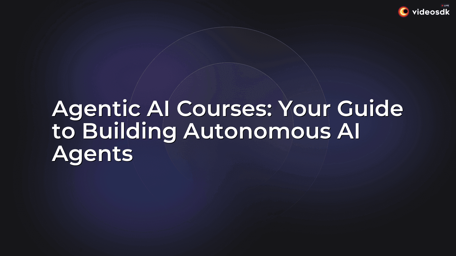 Agentic AI Courses: Your Guide to Building Autonomous AI Agents Agentic AI Courses: Your Guide to Building Autonomous AI Agents
