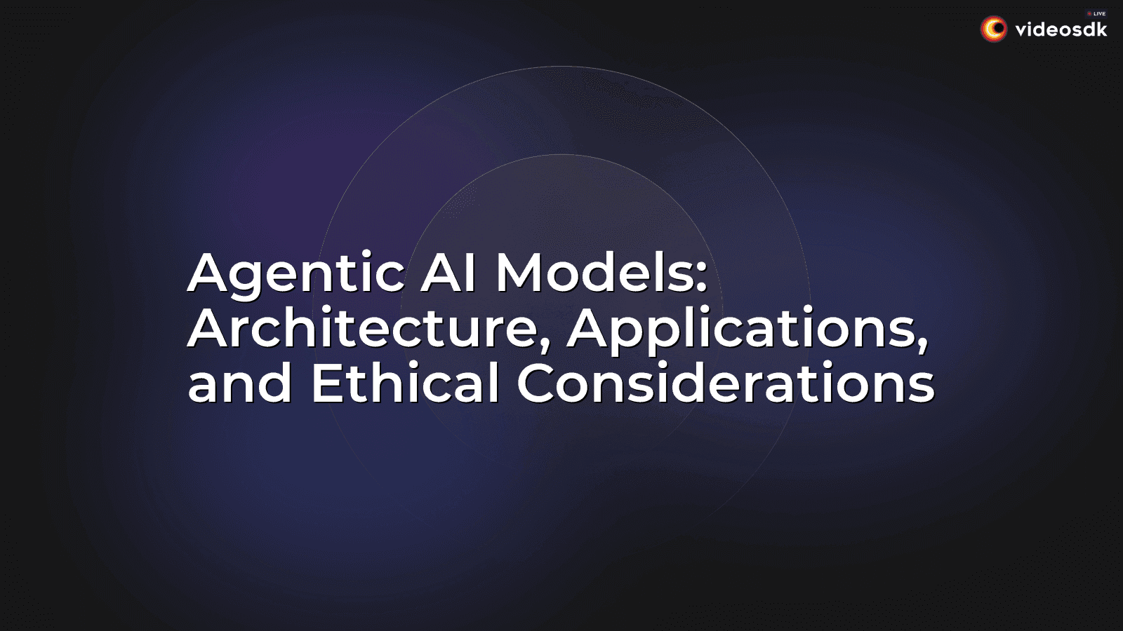 Agentic AI Models: Architecture, Applications, and Ethical Considerations Agentic AI Models: Architecture, Applications, and Ethical Considerations