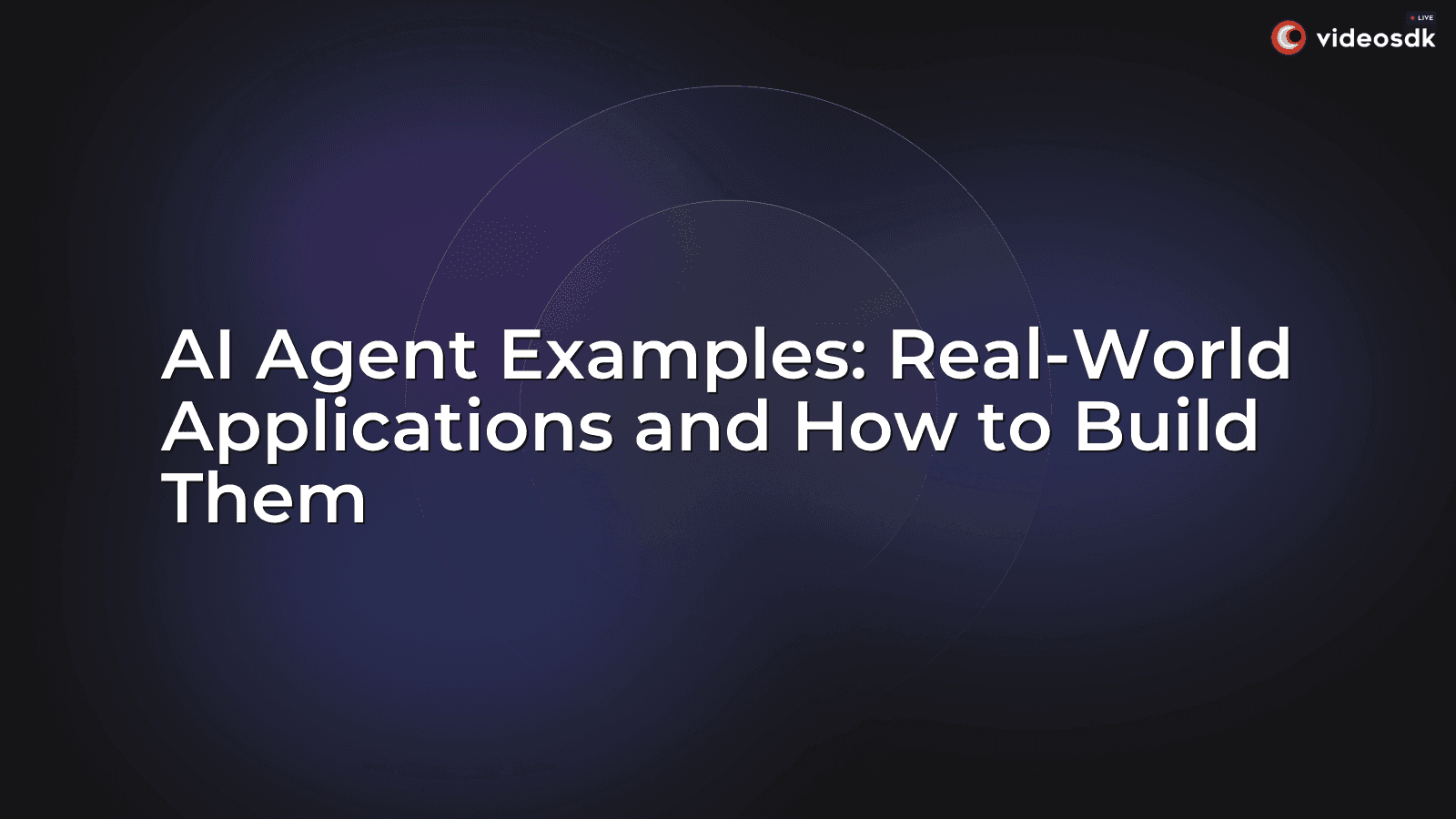 AI Agent Examples: Real-World Applications and How to Build Them AI Agent Examples: Real-World Applications and How to Build Them