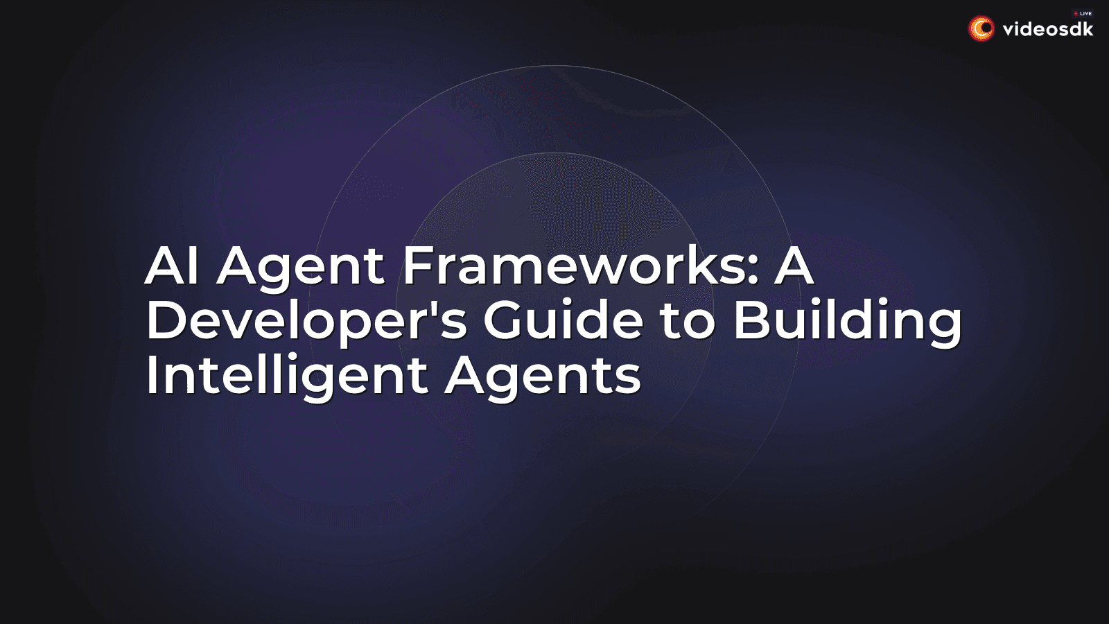 AI Agent Frameworks: A Developer's Guide to Building Intelligent Agents AI Agent Frameworks: A Developer's Guide to Building Intelligent Agents