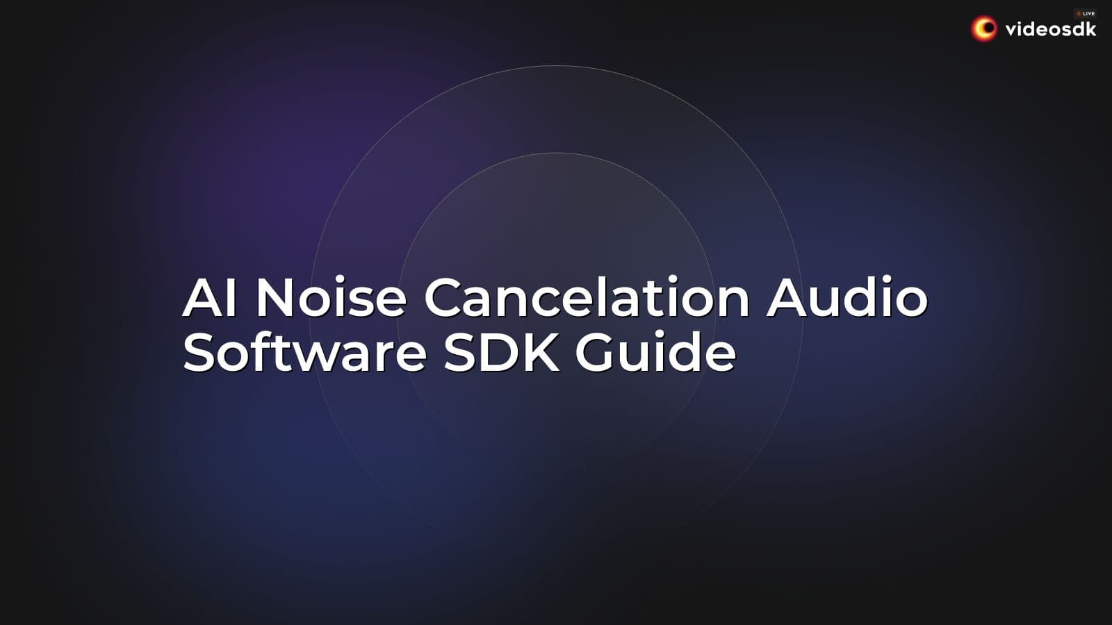 AI Noise Cancelation Audio Software SDK Guide AI Noise Cancelation Audio Software SDK Guide