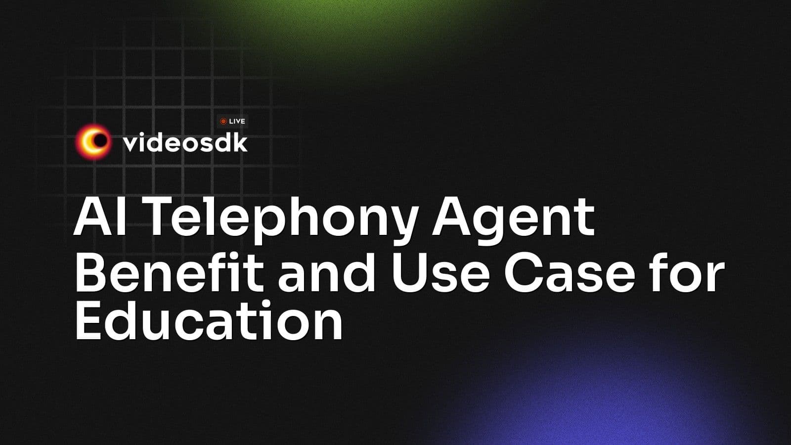 AI Telephony Agent Benefit and Use Case for Education AI Telephony Agent Benefit and Use Case for Education