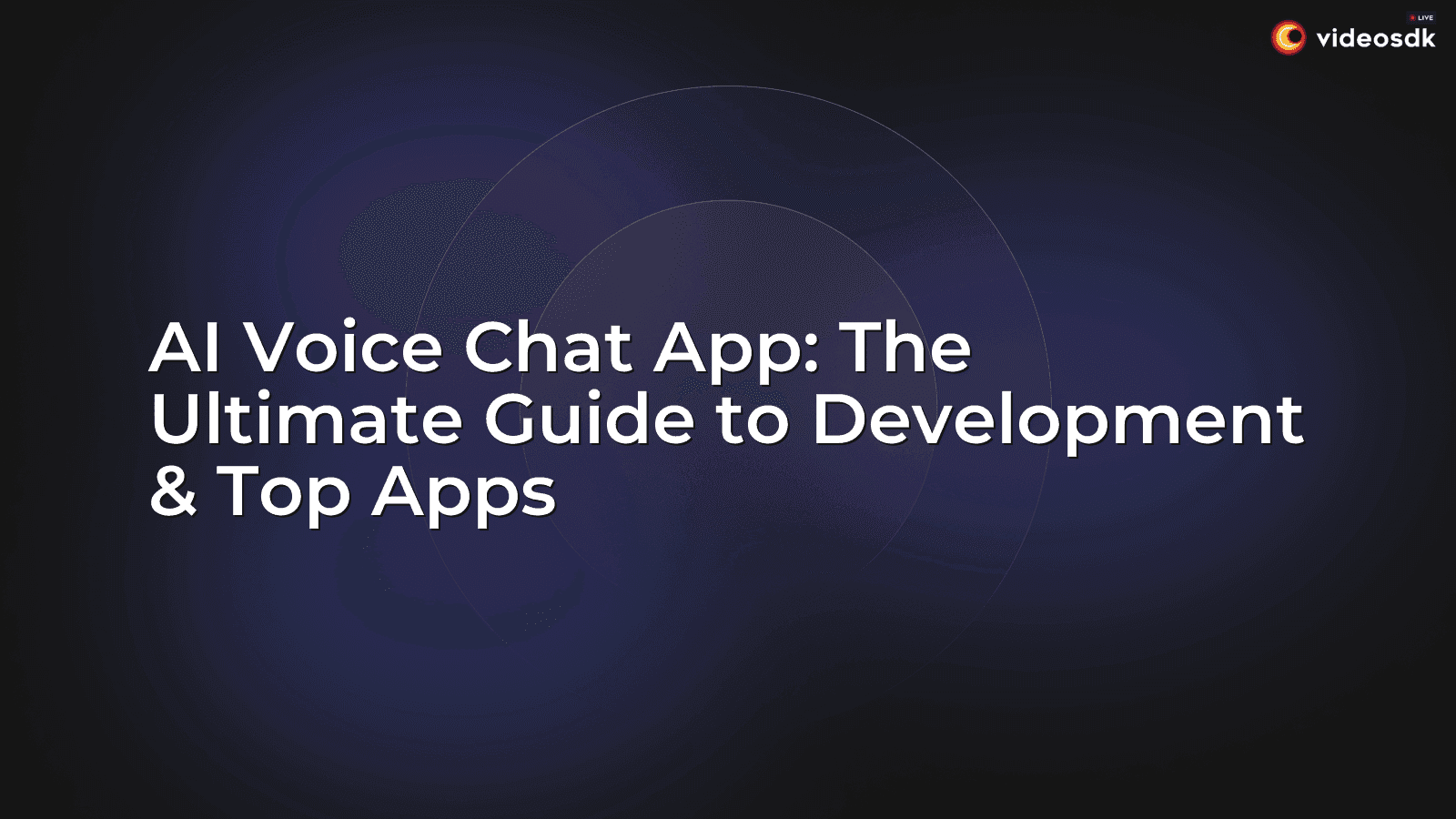 AI Voice Chat App: The Ultimate Guide to Development & Top Apps AI Voice Chat App: The Ultimate Guide to Development & Top Apps