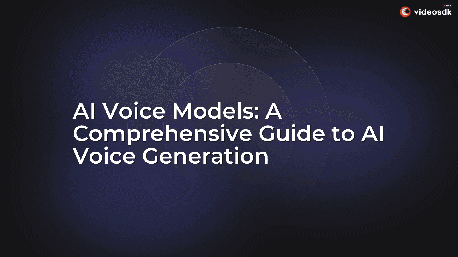 AI Voice Models: A Comprehensive Guide to AI Voice Generation AI Voice Models: A Comprehensive Guide to AI Voice Generation