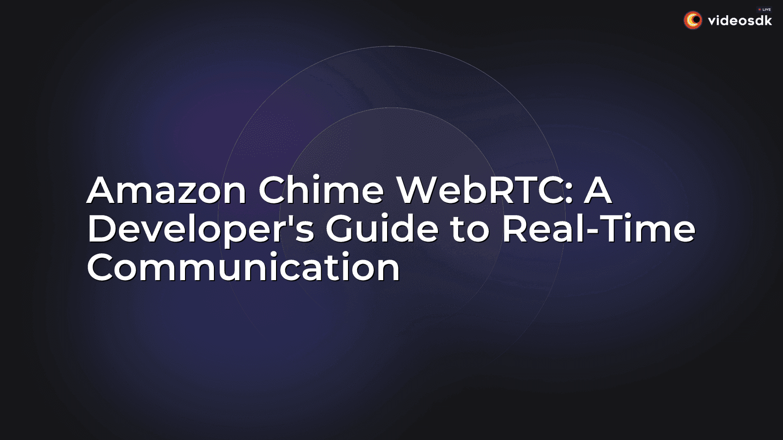 Amazon Chime WebRTC: A Developer's Guide to Real-Time Communication Amazon Chime WebRTC: A Developer's Guide to Real-Time Communication