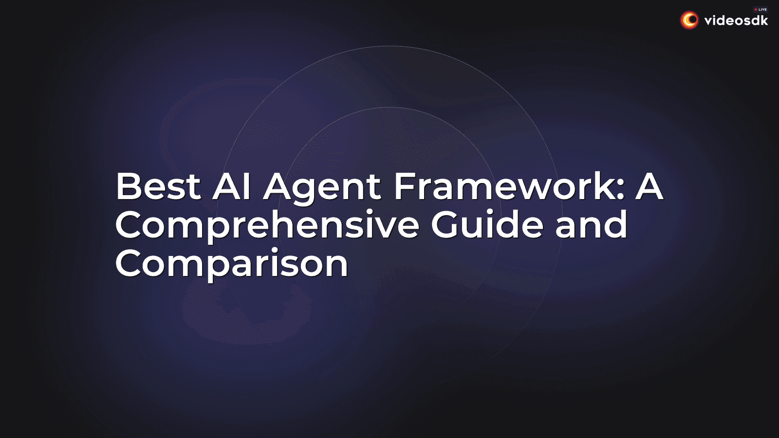 Best AI Agent Framework: A Comprehensive Guide and Comparison Best AI Agent Framework: A Comprehensive Guide and Comparison