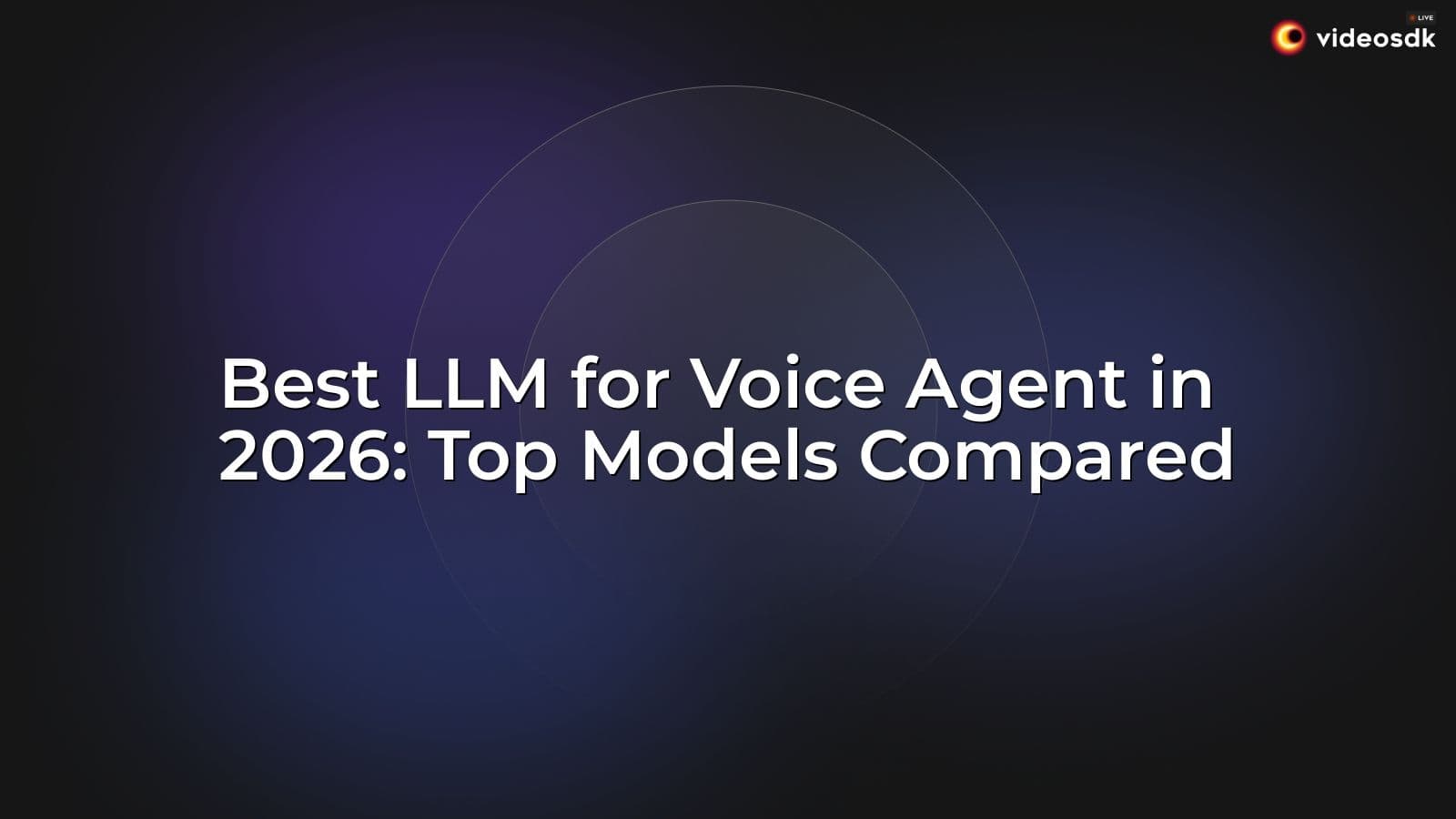 Best LLM for Voice Agent in 2026: Top Models Compared Best LLM for Voice Agent in 2026: Top Models Compared
