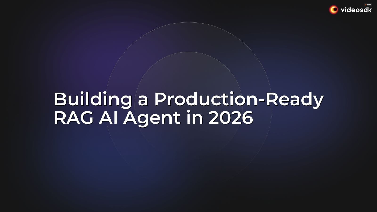 Building a Production-Ready RAG AI Agent in 2026 Building a Production-Ready RAG AI Agent in 2026