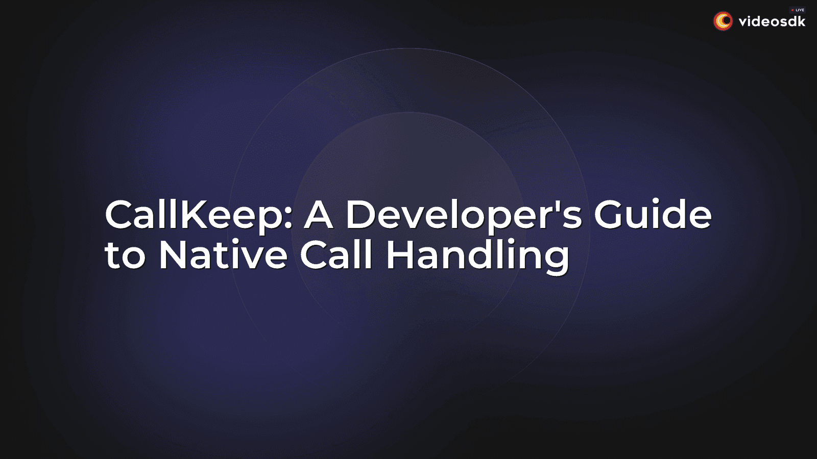 CallKeep: A Developer's Guide to Native Call Handling CallKeep: A Developer's Guide to Native Call Handling