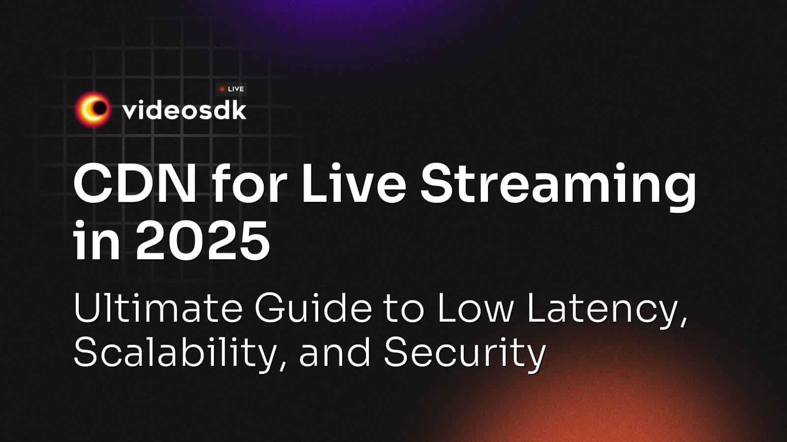 CDN for Live Streaming in 2025: Ultimate Guide to Low Latency, Scalability, and Security CDN for Live Streaming in 2025: Ultimate Guide to Low Latency, Scalability, and Security