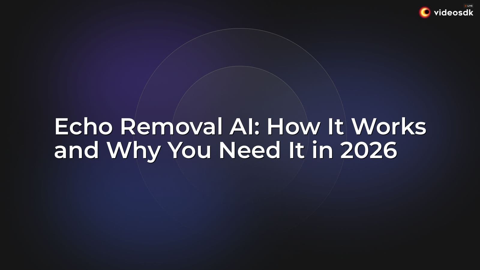 Echo Removal AI: How It Works and Why You Need It in 2026 Echo Removal AI: How It Works and Why You Need It in 2026